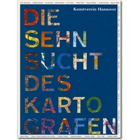 Kunstverein Hannover (Hg.) 2003 – Die Sehnsucht des Kartografen Kunstverein Hannover (Hg.) 2003 – Die Sehnsucht des Kartografen
