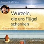 Käßmann, Margot; Glawion, Tobias (2007): Wurzeln, die uns Flügel schenken. Glaubensreisen zwischen Himmel und Erde.