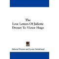 Drouet, Hugo 2007 – The Love Letters of Juliette